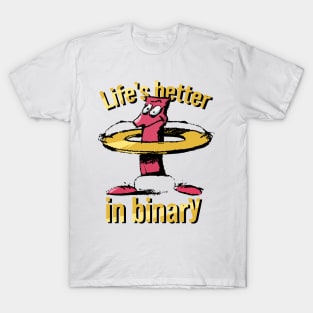 Life's better in binary T-Shirt